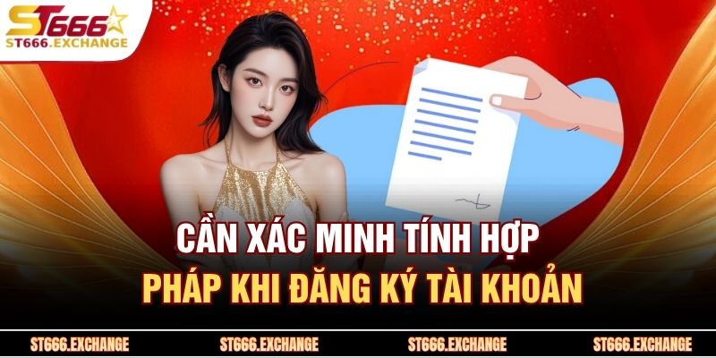 Cần xác minh tính hợp pháp khi đăng ký tài khoản