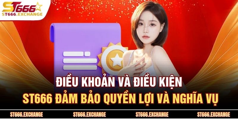 Điều khoản và điều kiện ST666 đảm bảo quyền lợi và nghĩa vụ