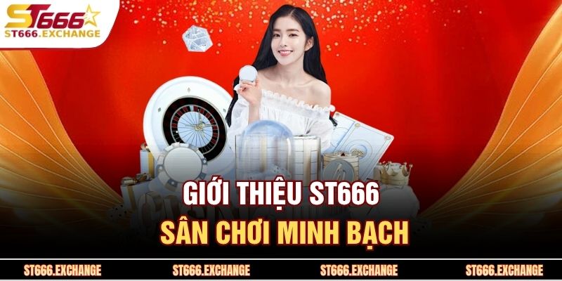 Giới thiệu ST666 sân chơi minh bạch