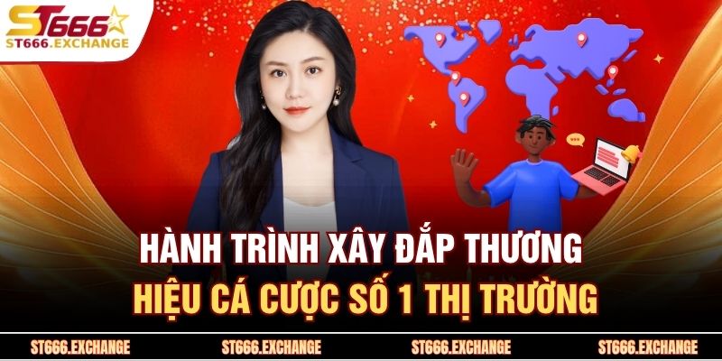 Hành trình xây đắp thương hiệu cá cược số 1 thị trường 