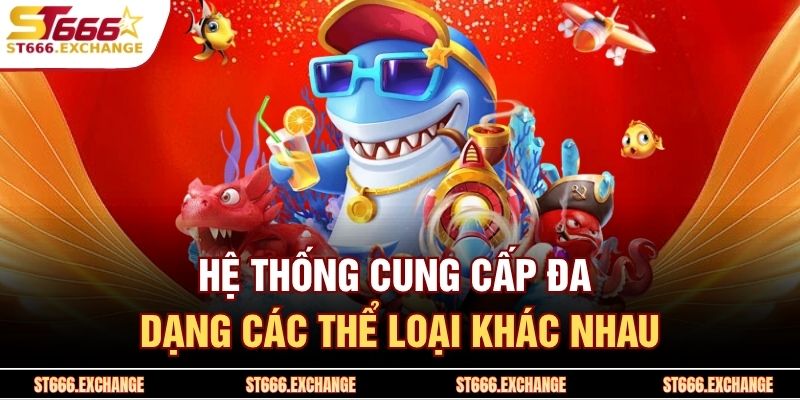 Hệ thống cung cấp đa dạng các thể loại khác nhau