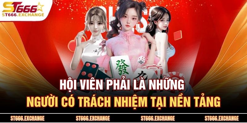 Hội viên phải là những người có trách nhiệm tại nền tảng
