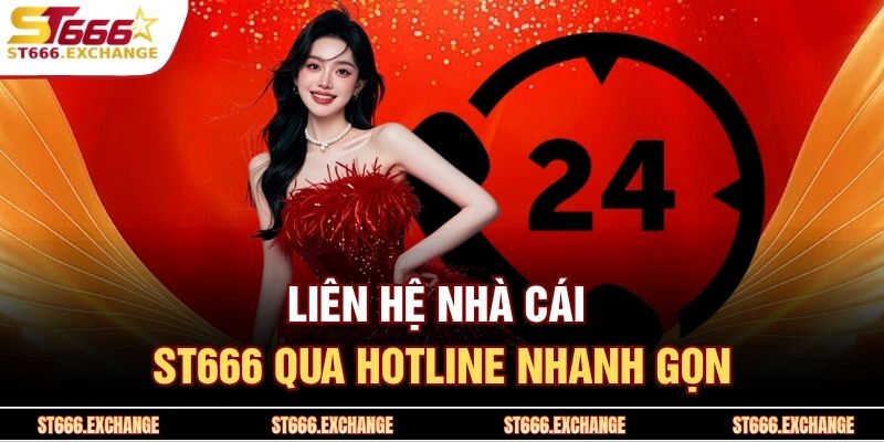 Liên hệ nhà cái ST666 qua hotline nhanh gọn