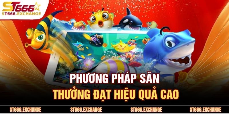 Phương pháp săn thưởng đạt hiệu quả cao