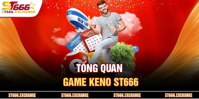 Tổng quan game Keno ST666